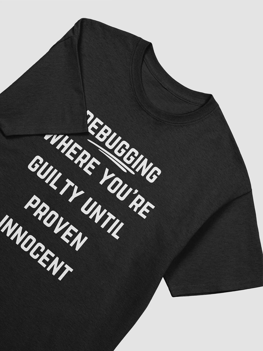 Coder Quote Tshirt - Debugging: Where You’re Guilty Until Proven Innocent product image (24)