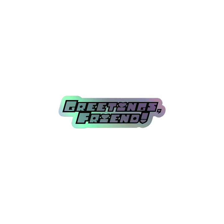 Greetings, Friend! Holographic Sticker product image (1)
