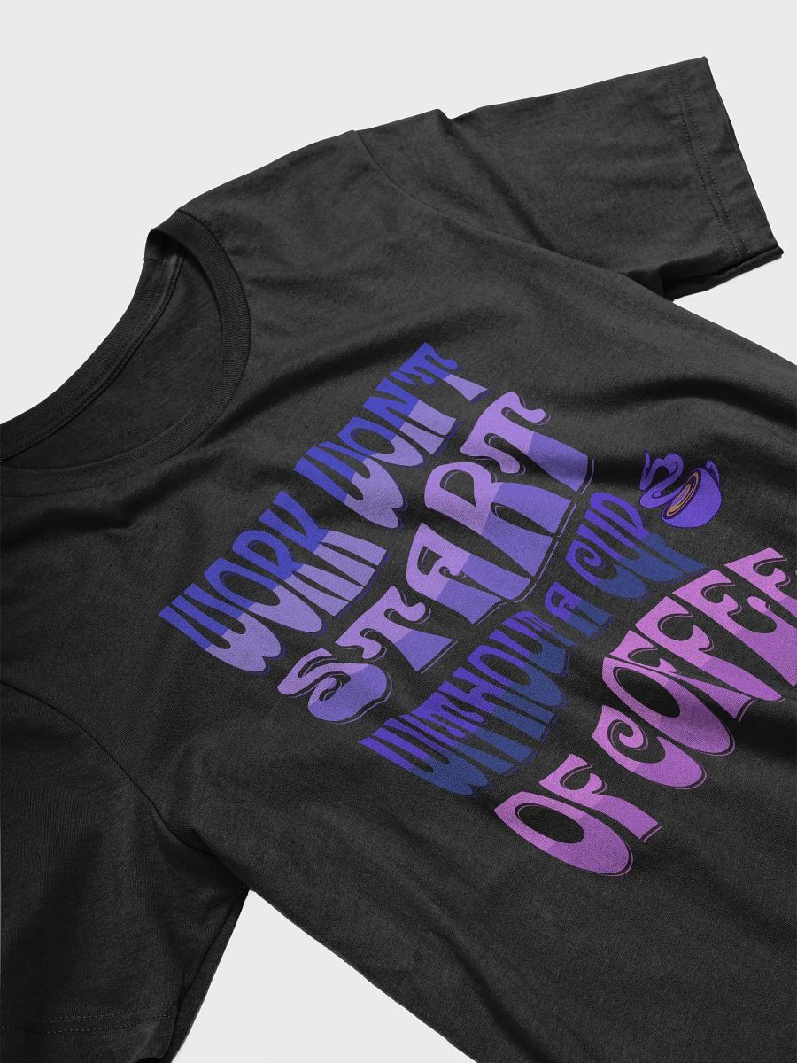 Work Won't Start Without A Cup of Coffee T-shirt product image (3)