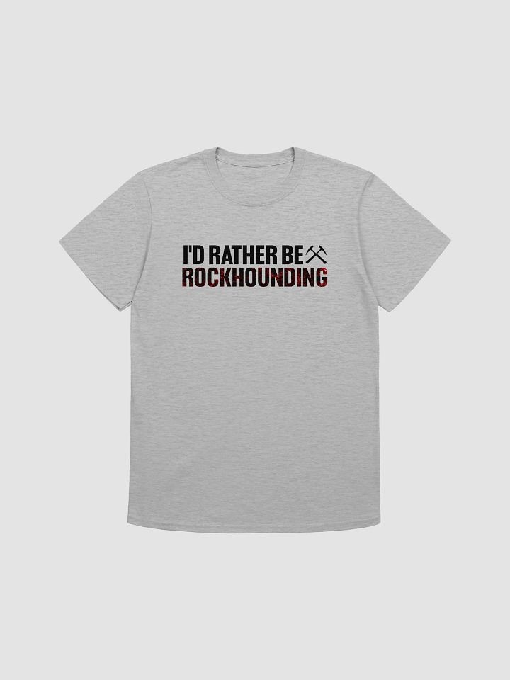 I'D RATHER BE ROCKHOUNDING Unisex Shirt product image (1)