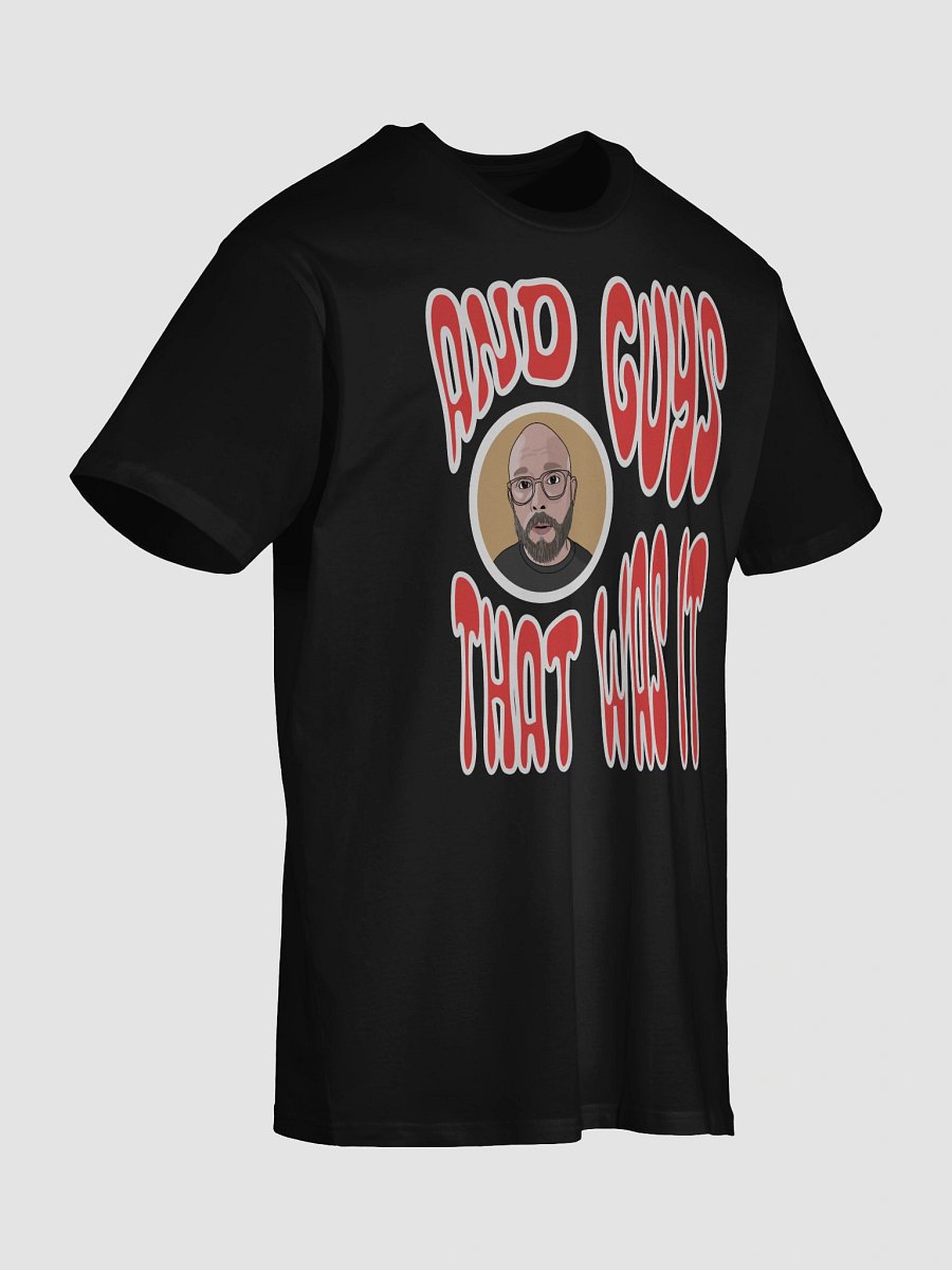 "And guys... that was it!" T-Shirt product image (6)