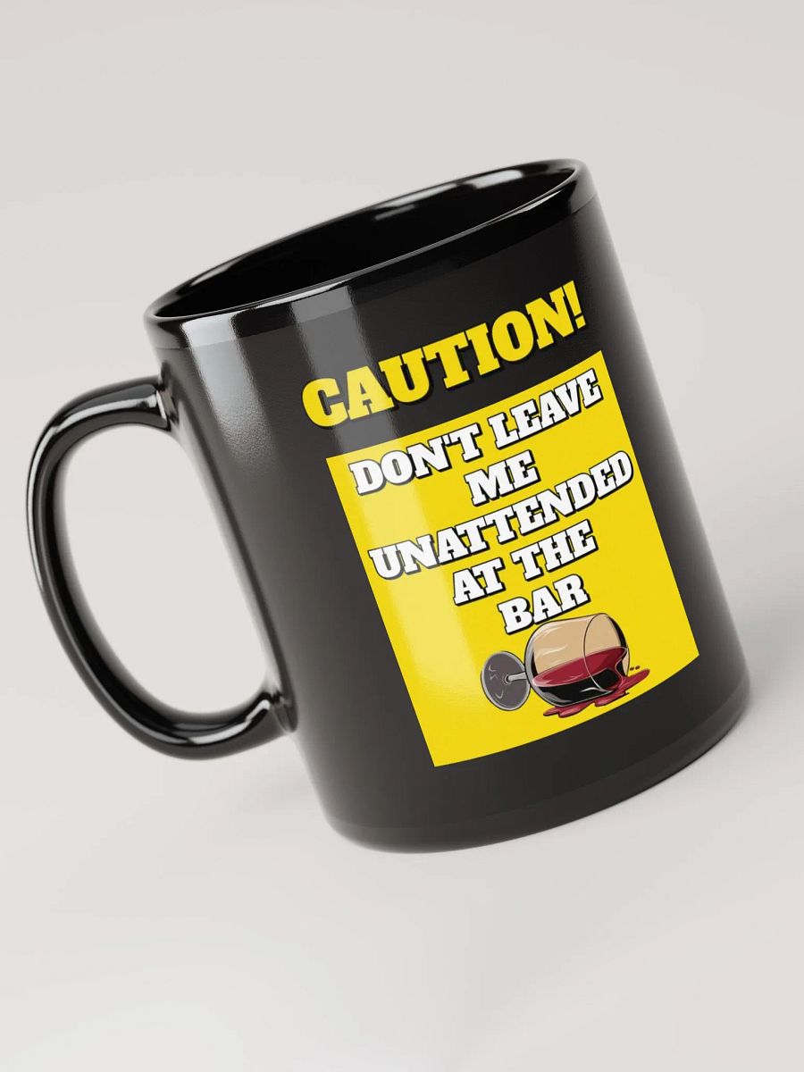 Don't Leave Me Unattended At The Bar - Funny Black Mug product image (6)