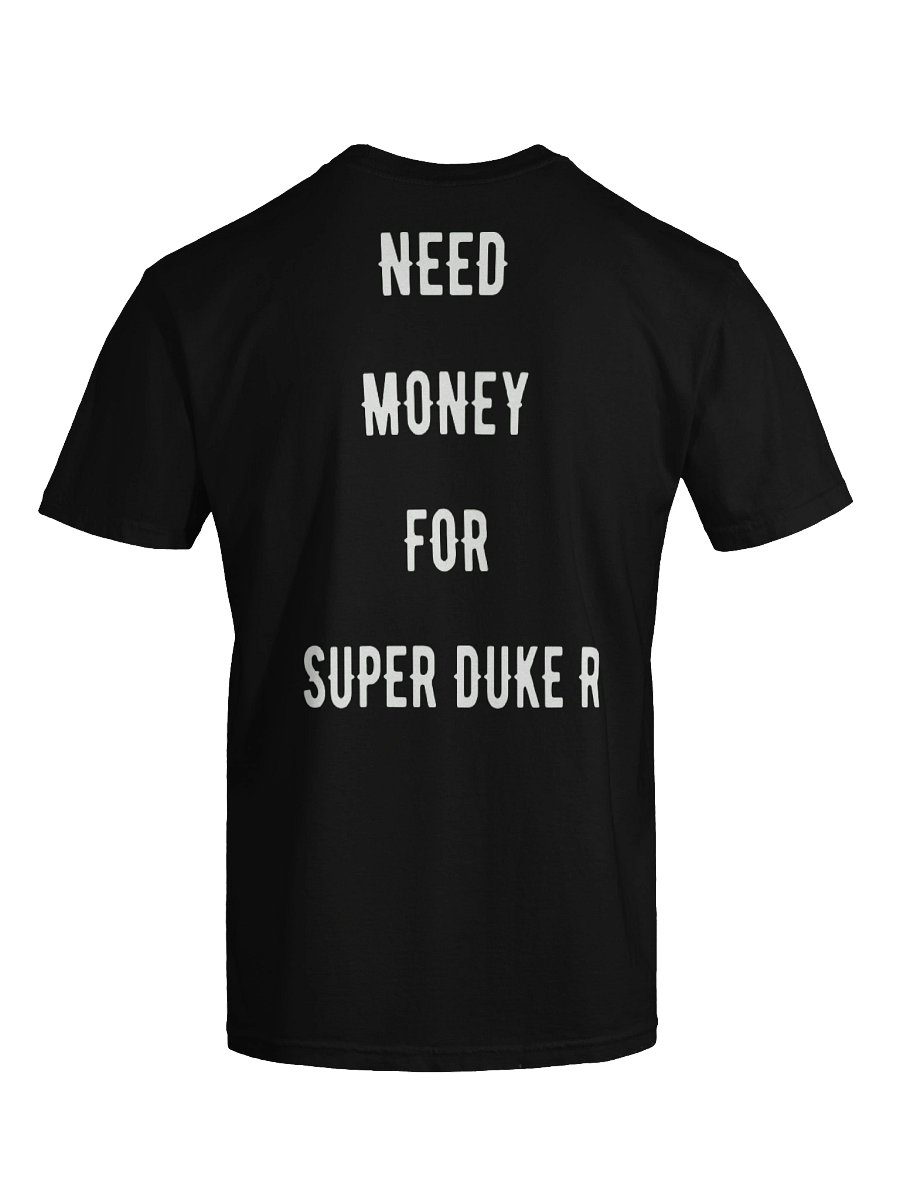 need money for super duke r | tee product image (4)