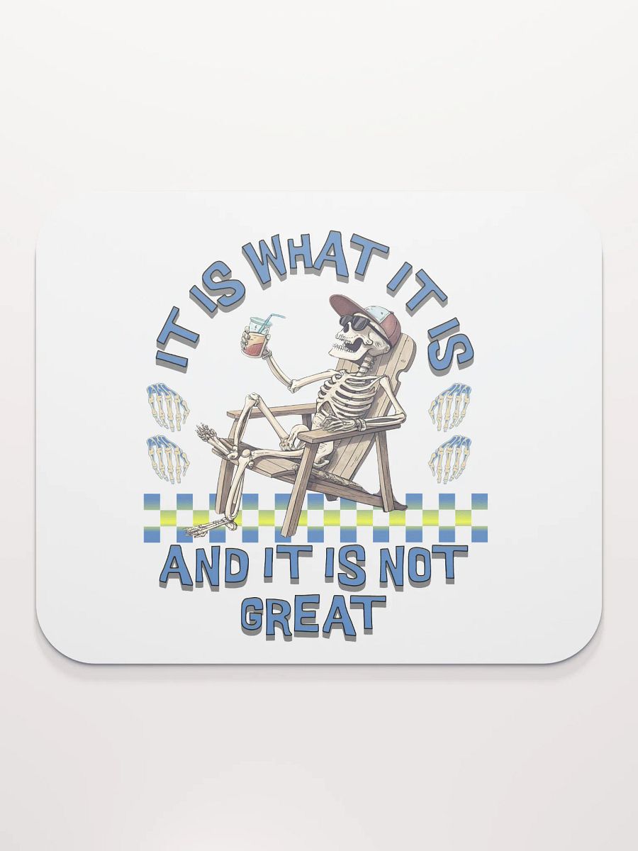 It Is What It Is And It Is Not Great Skeleton Vibes Mouse Pad product image (1)
