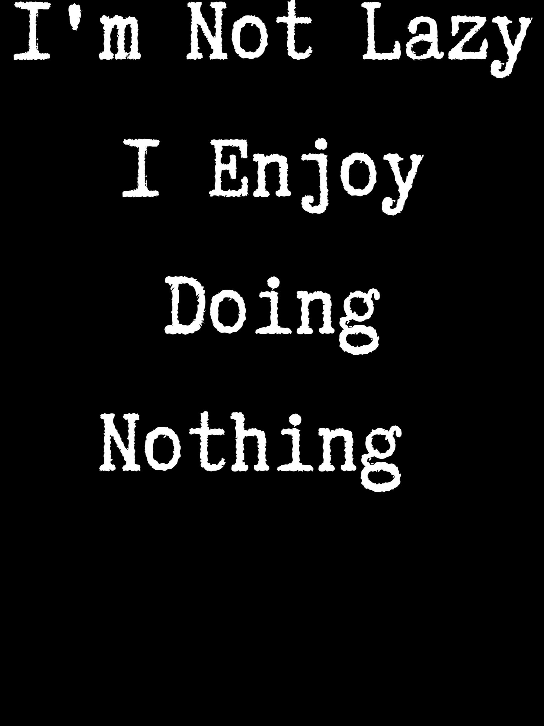 I'm Not Lazy I Enjoy Doing Nothing product image (1)