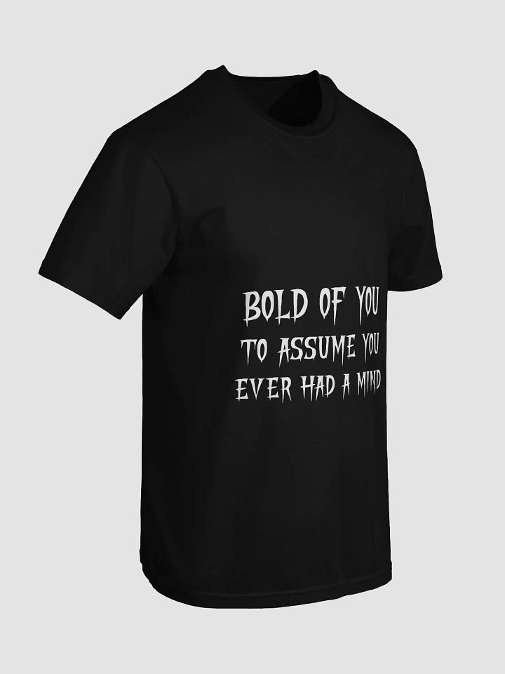 Bold of You To Assume You Ever Had A Mind Shirt product image (3)
