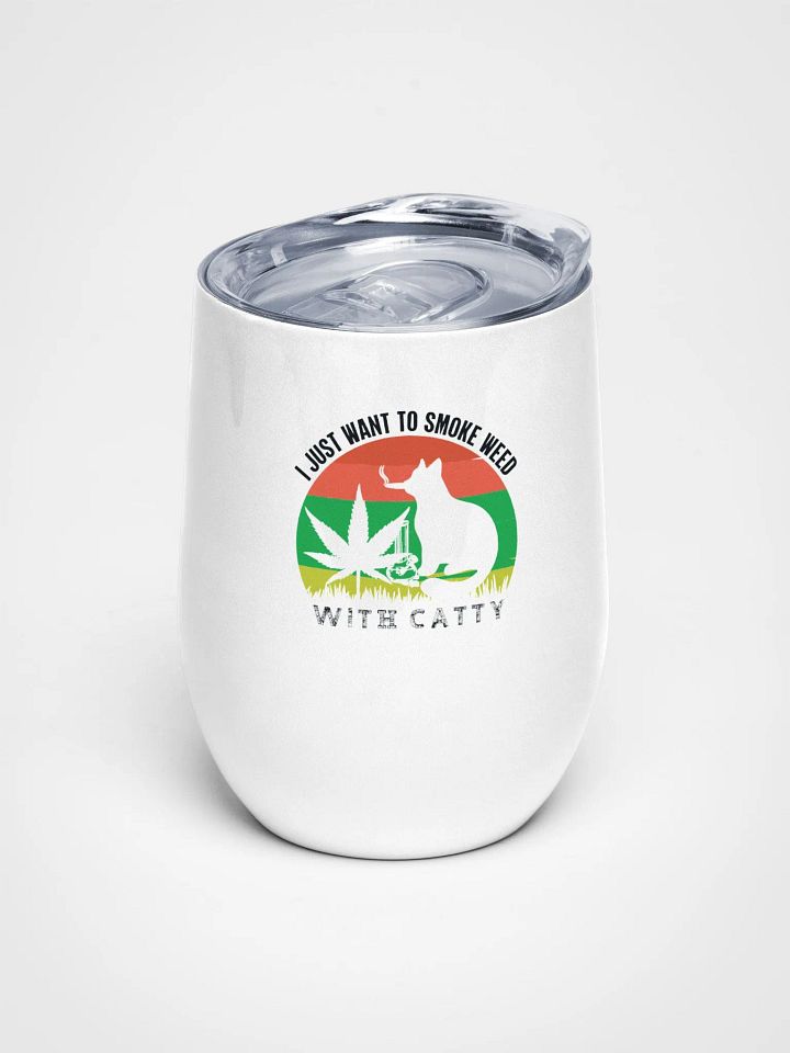 I Just Want to Smoke Weed with Catty - Wine Tumbler product image (1)