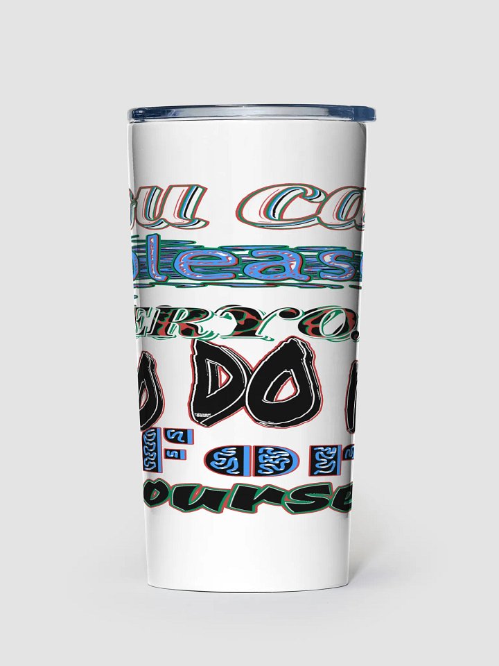 You Cant Please Everyone, So Do It For Yourself - White - 20oz Stainless Steel Tumbler product image (1)