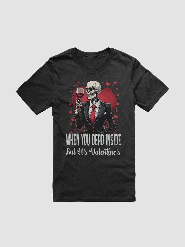 When You Dead Inside But It's Valentine's T-Shirt product image (1)