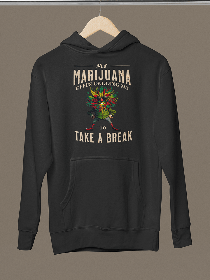 My Marijuana Keeps Calling Me To Take A Break - Funny Cannabis Premium Unisex Hoodie product image (2)
