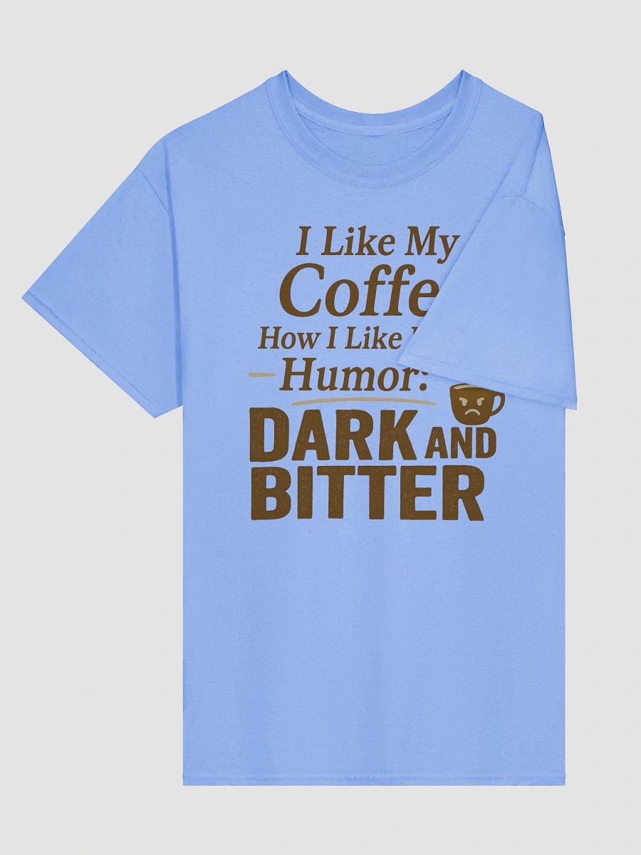 Dark and Bitter Coffee T-shirt – Sarcastic Funny Graphic Tee product image (25)