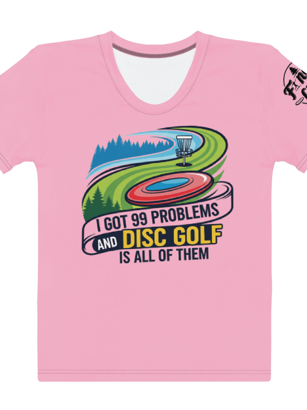 Fancy Lads Women's Pink T-shirt "I Got 99 Problems And Disc Golf Is All Of Them" product image (1)