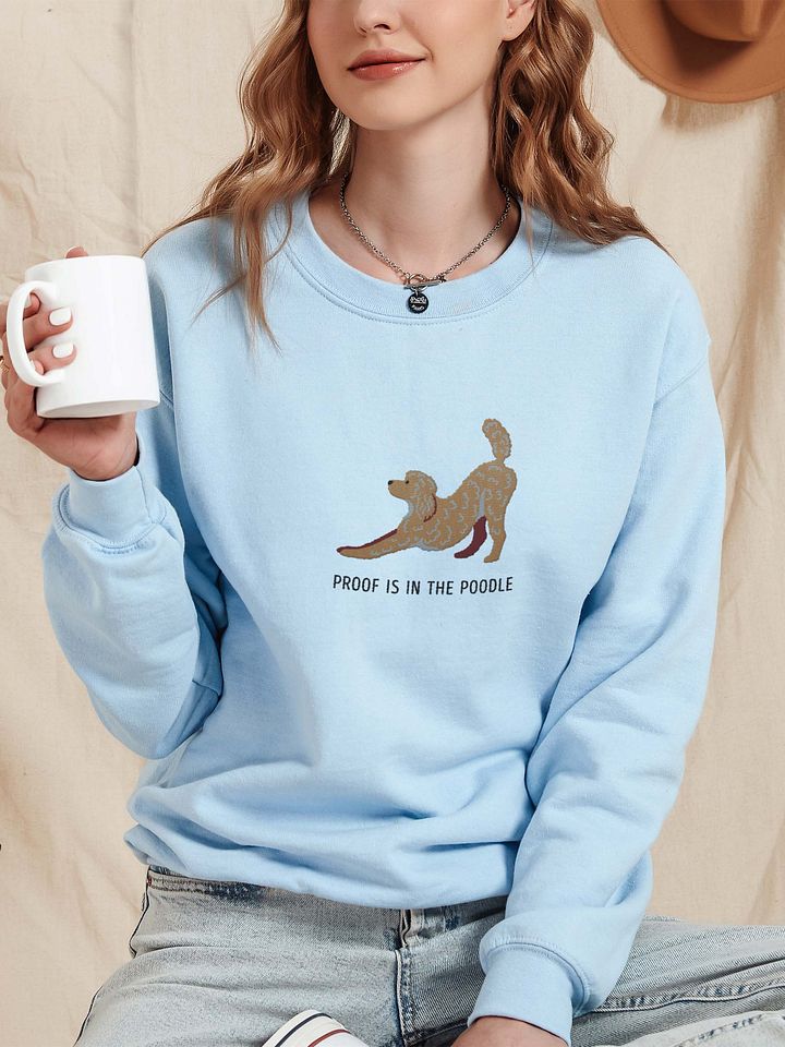 Proof Is in the Poodle Sweatshirt (Embroidered) of a Standard Poodle product image (2)