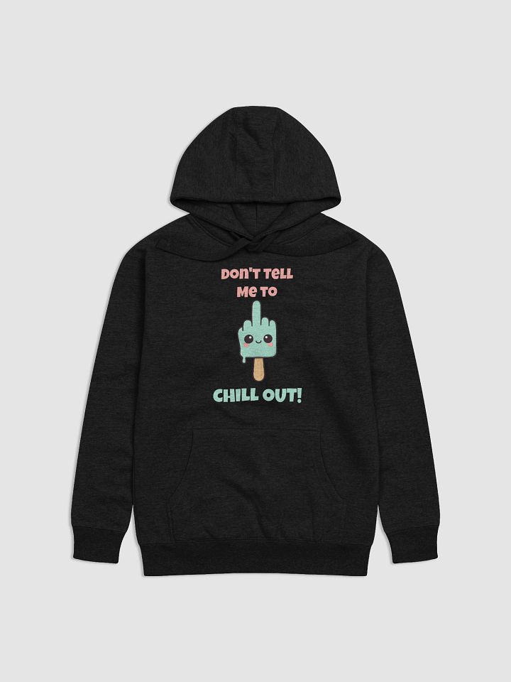 Don't Tell Me To Chill Out Hoodie product image (1)