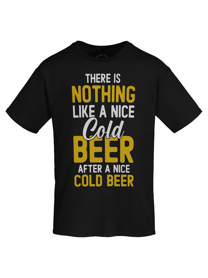 There's Nothing Like A Nice Cold Beer T-Shirt product image (1)