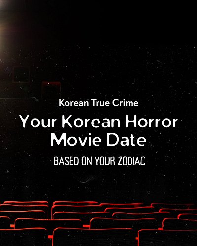 Your Korean horror movie date based on your zodiac. Dinner, drinks, snacks, and movie.

What's your zodiac?

Post inspo by @p...