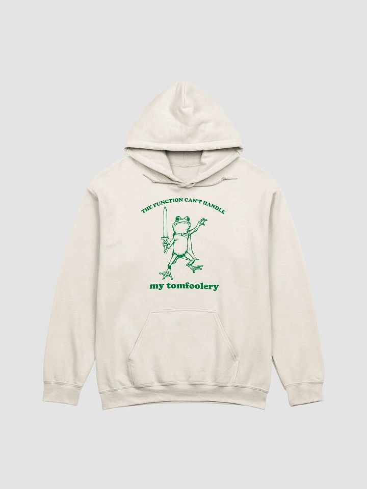 The function can't handle my tomfoolery Hoodie product image (1)