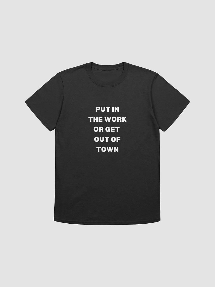 Put In The Work Or Get Out Of Town product image (1)
