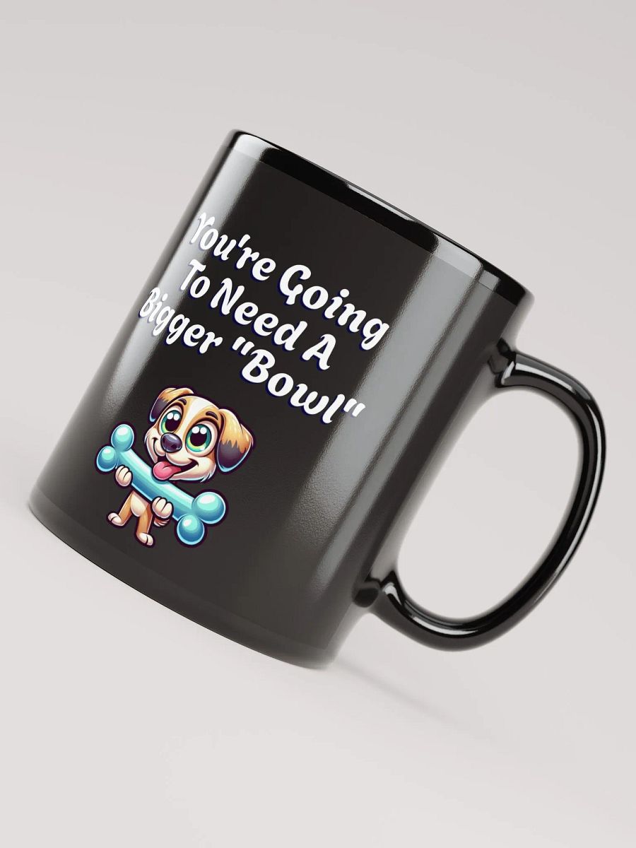 You're Going To Need A Bigger "Bowl" Black Mug product image (7)