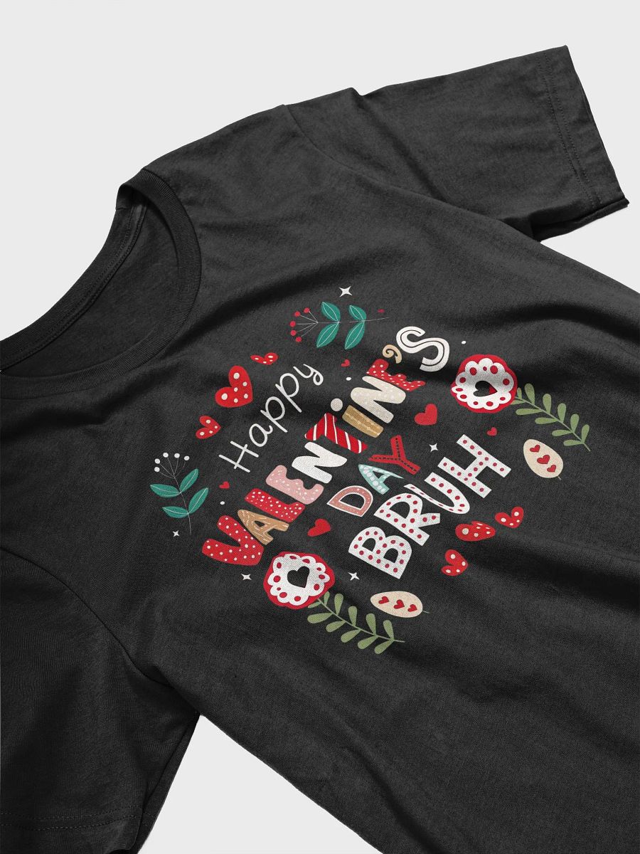 Valentine's Day Unisex Tee, Happy Valentine's Day Bruh T-Shirt, Love Heart Shirt, Romantic Couples Gift, Valentine Gift product image (3)
