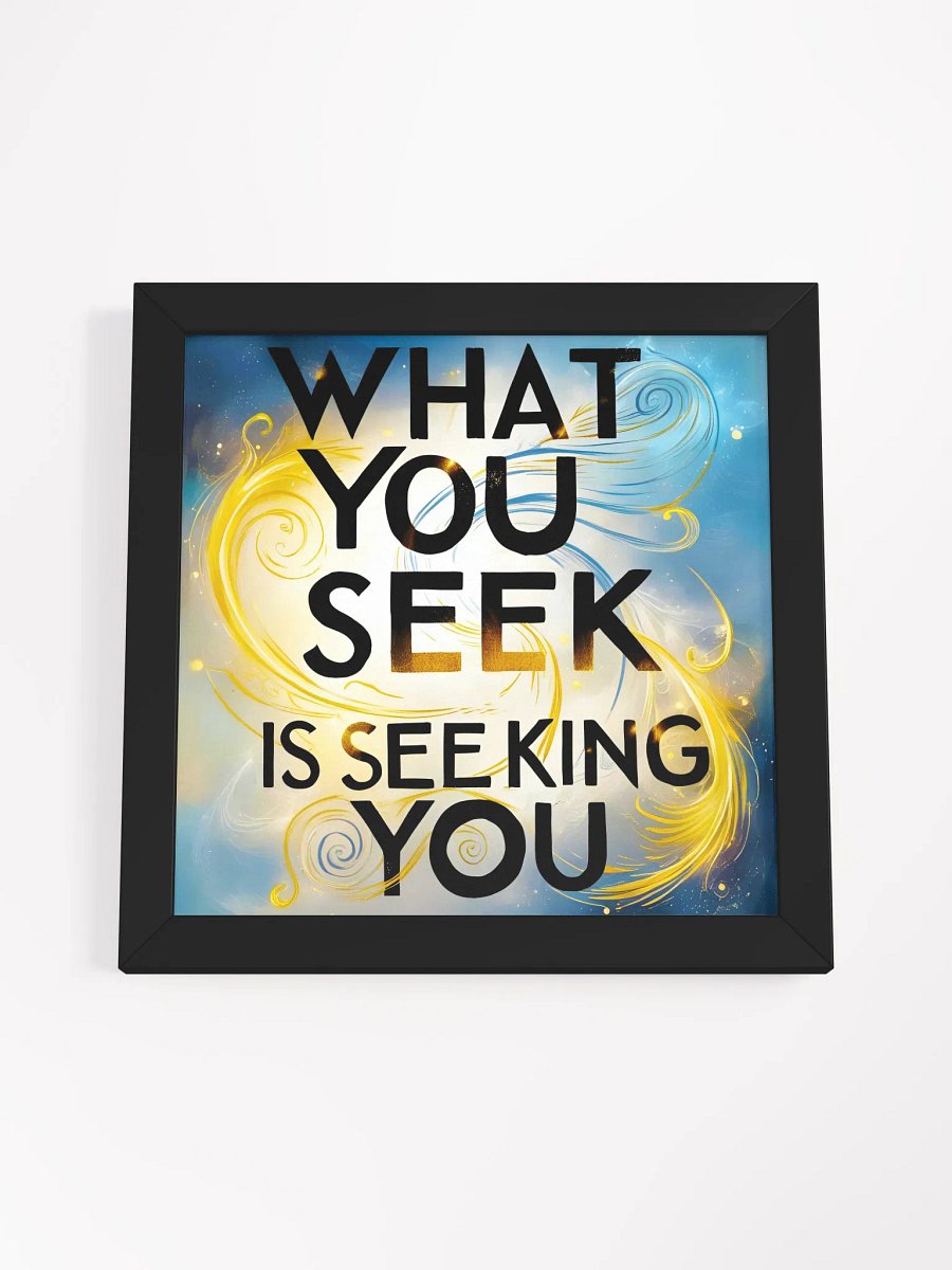 What you seek is seeking you - Framed High-Quality Matte Poster product image (4)
