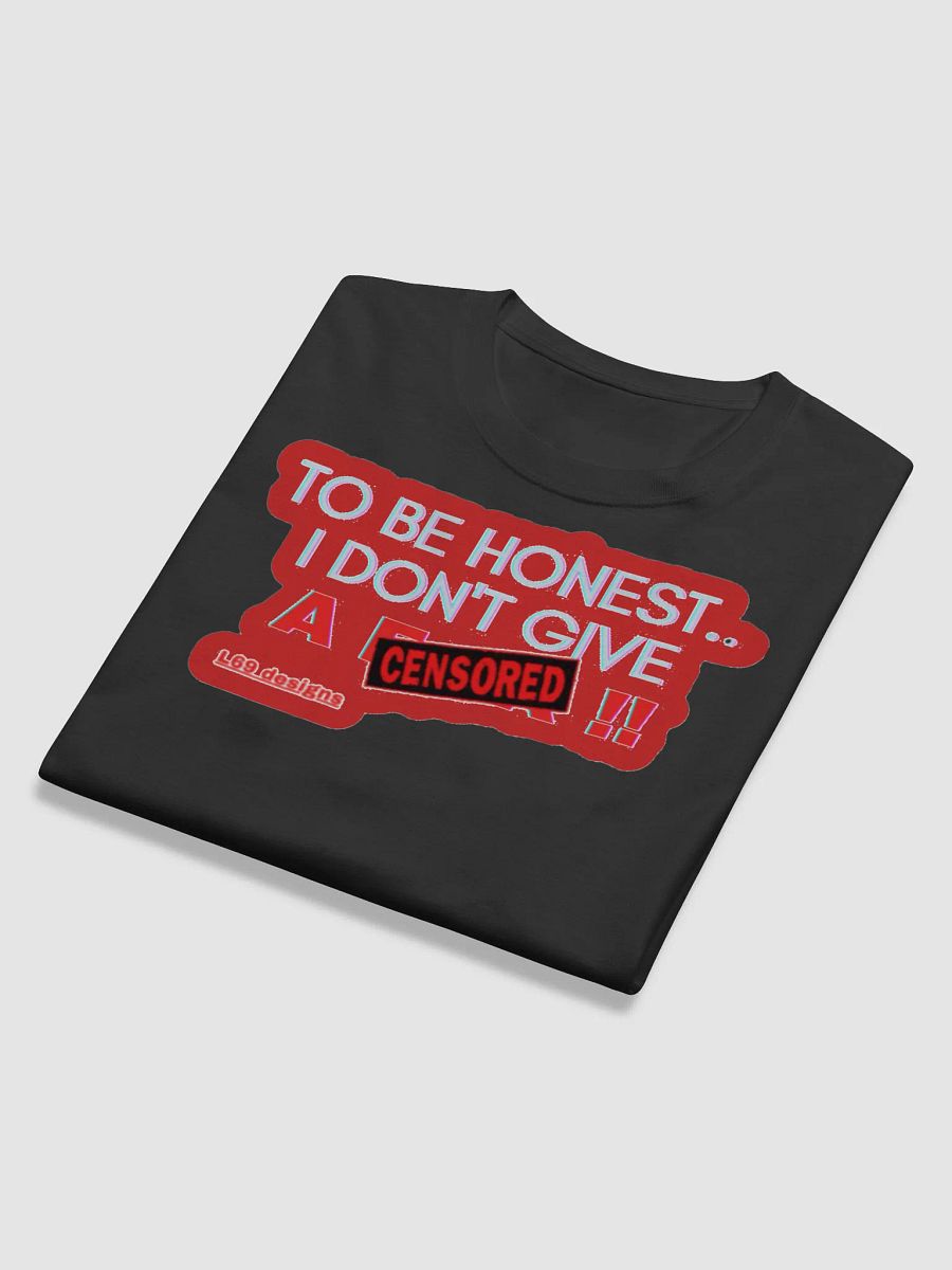 TO BE HONEST.. I DON'T GIVE A (censored)!! product image (11)