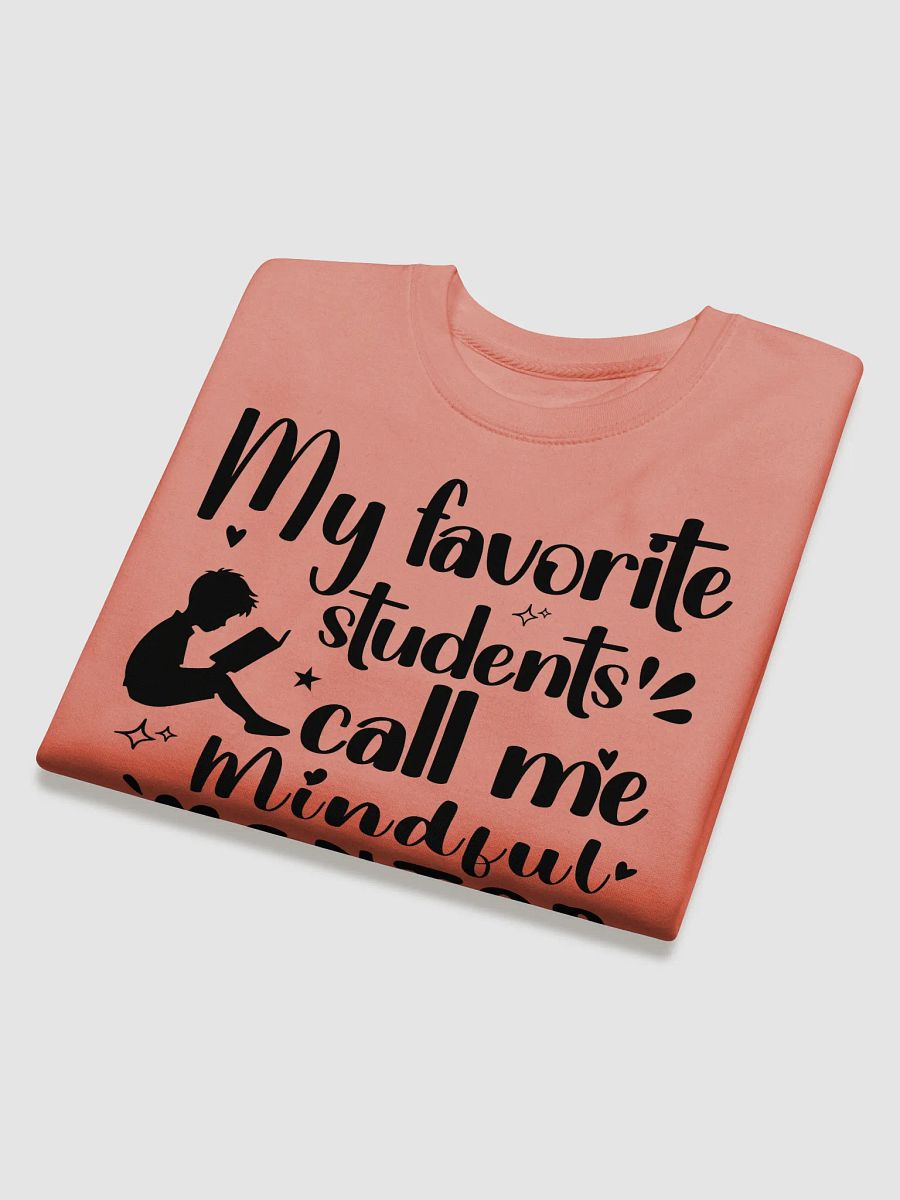 My favorite Students Call Me Mindful Mentor, Teacher Heritage Sweatshirt product image (4)
