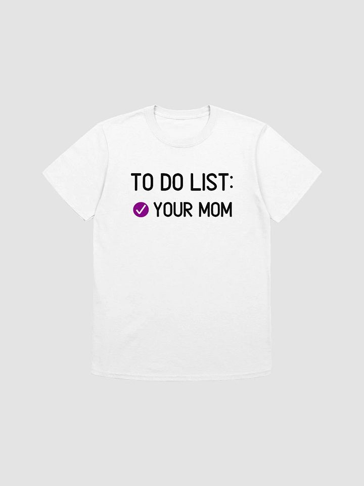 To Do List Your Mom Unisex T-Shirt V23 product image (7)