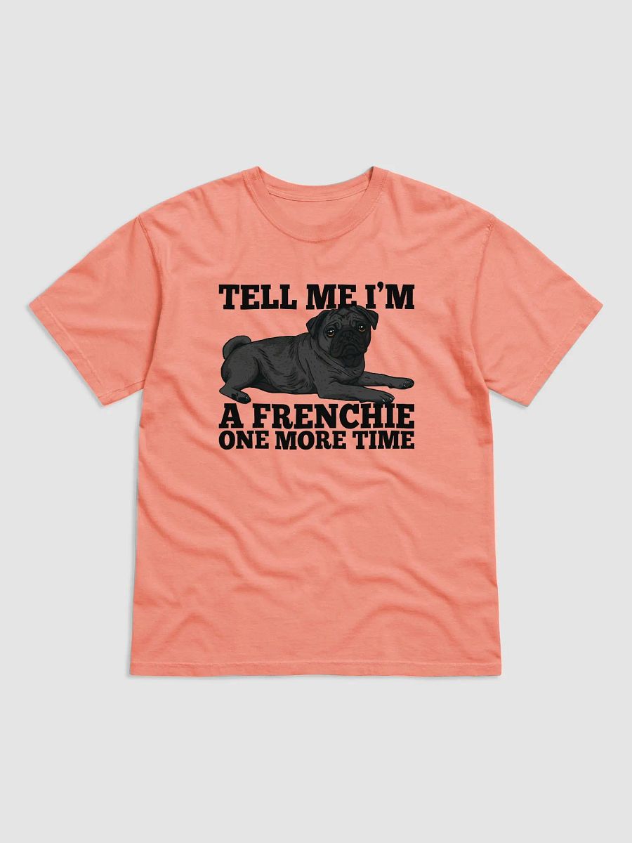 Tell Me I’m a Frenchie One More Time T-Shirt of a Pug(Black) | Funny T-Shirt for Pug Paw-rents product image (27)