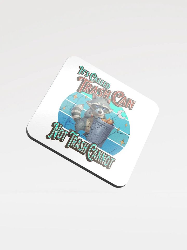 Its Called Trash Can Not Trash Cannot Raccoon Cork Coaster product image (1)