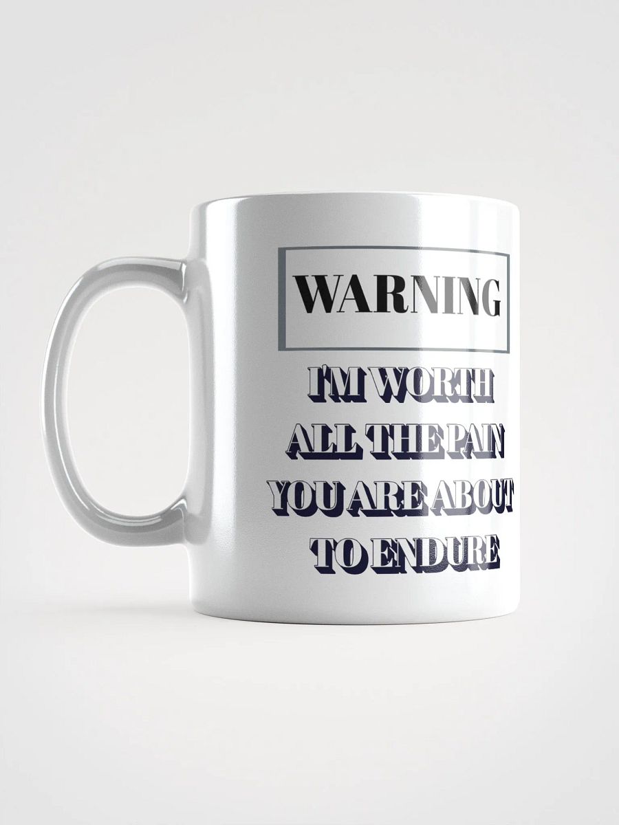 I'm Worth All The Pain You Are About To Endure - White Mug product image (17)