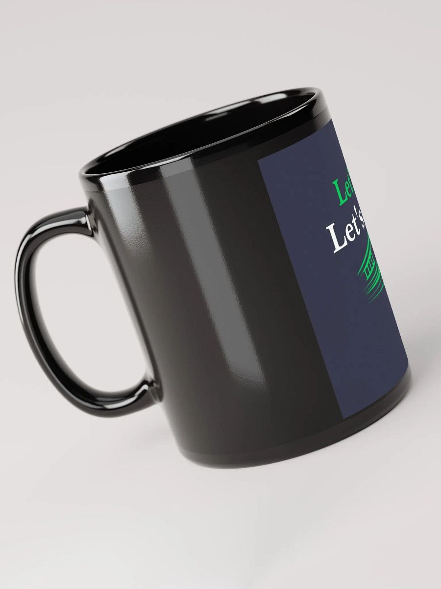 Let's Go Let's Grow Black Glossy Coffee mug 11 and 15 Let's Go Let's Grow Black Glossy Coffee mug 11 and 15 product image (6)