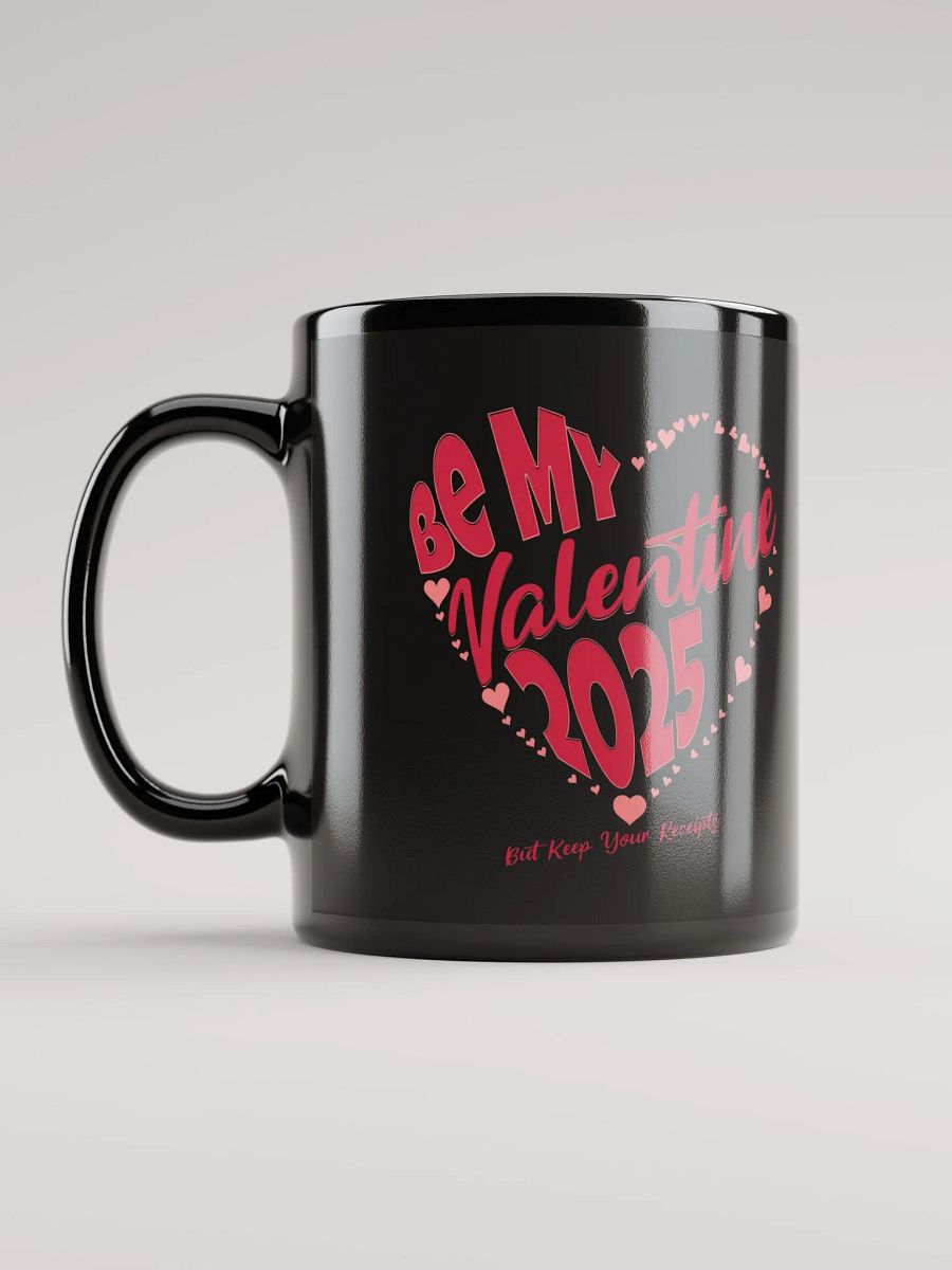 Be My Valentine 2025 But Keep Your Receipts Black Mug product image (4)