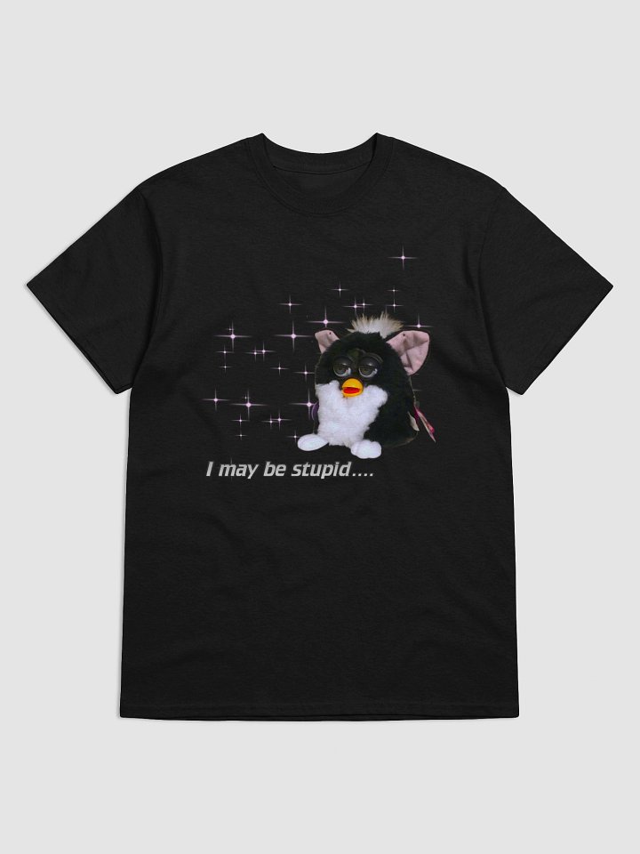 I May Be Stupid Unisex T-Shirt product image (9)
