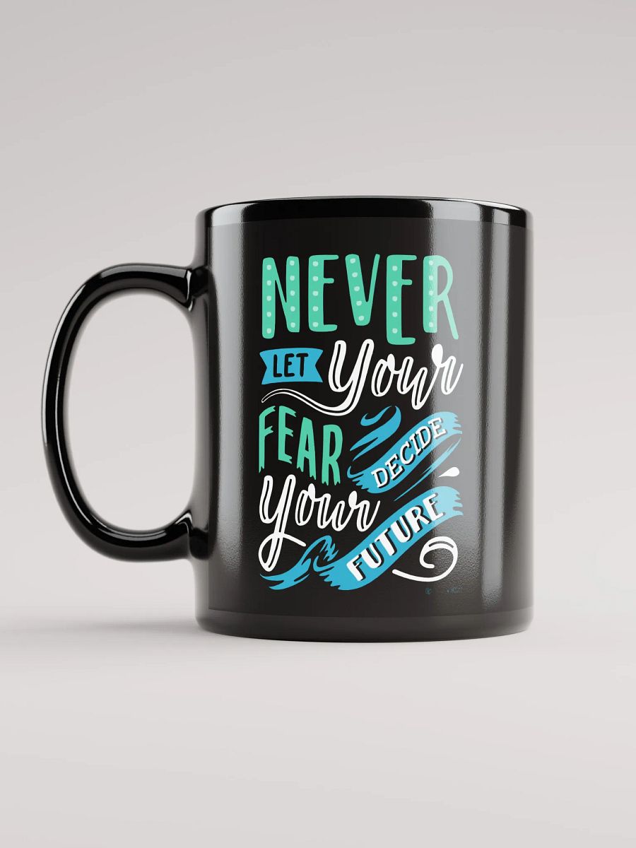 Never Let Your Fear Decide Your Future Mug product image (6)