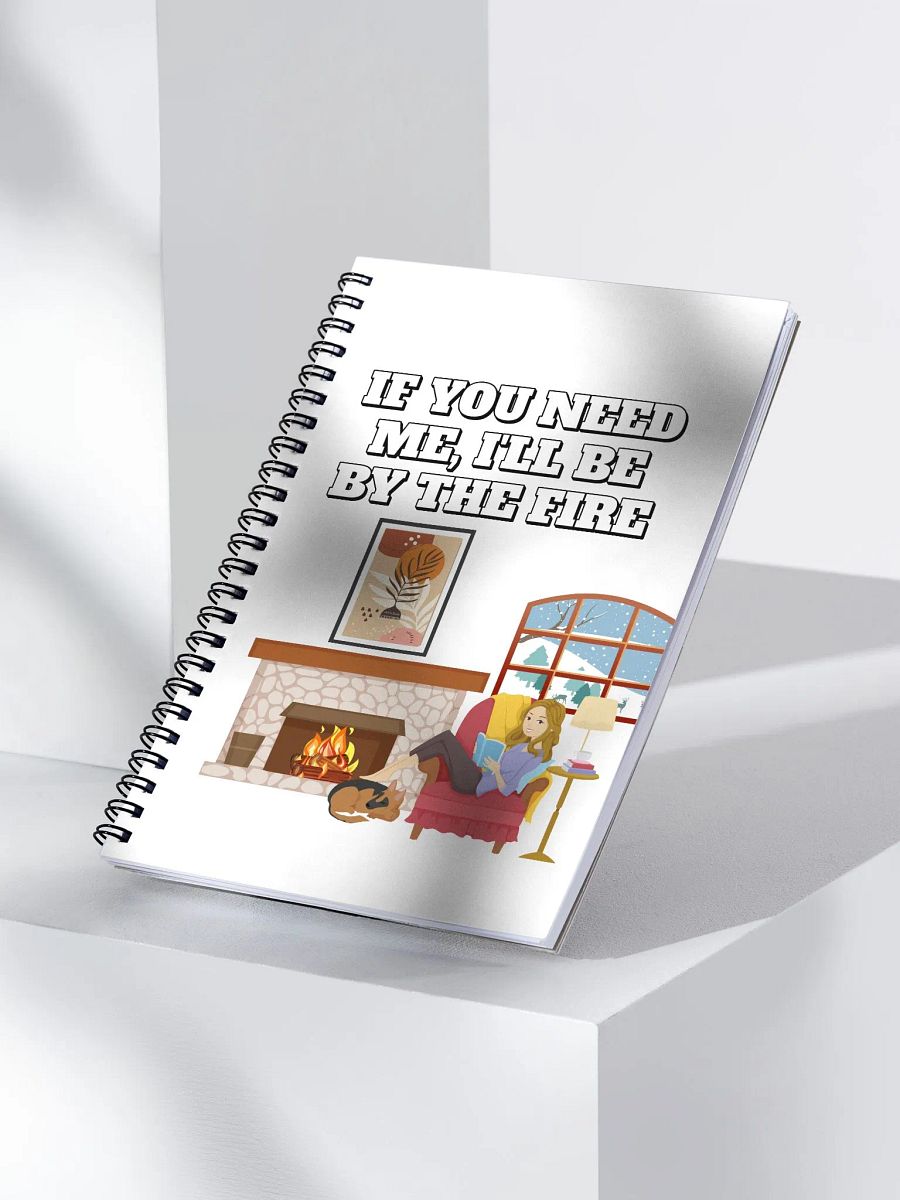 If You Need Me, I'll Be By The Fire - Spiral Notebook product image (3)