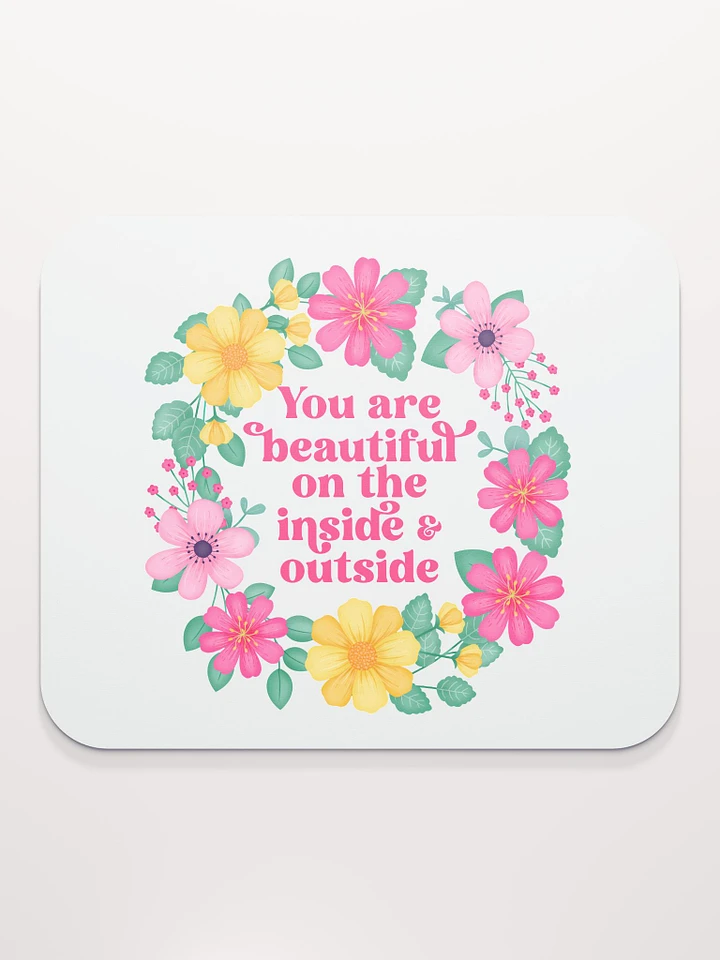 You are beautiful on the inside & outside - Mouse Pad White product image (1)
