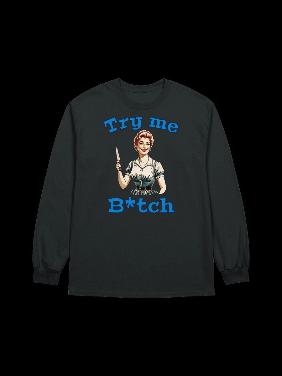Try Me B*tch - Funny Meme - Gildan Ultra Cotton Unisex Long Sleeve T-Shirt product image (2)