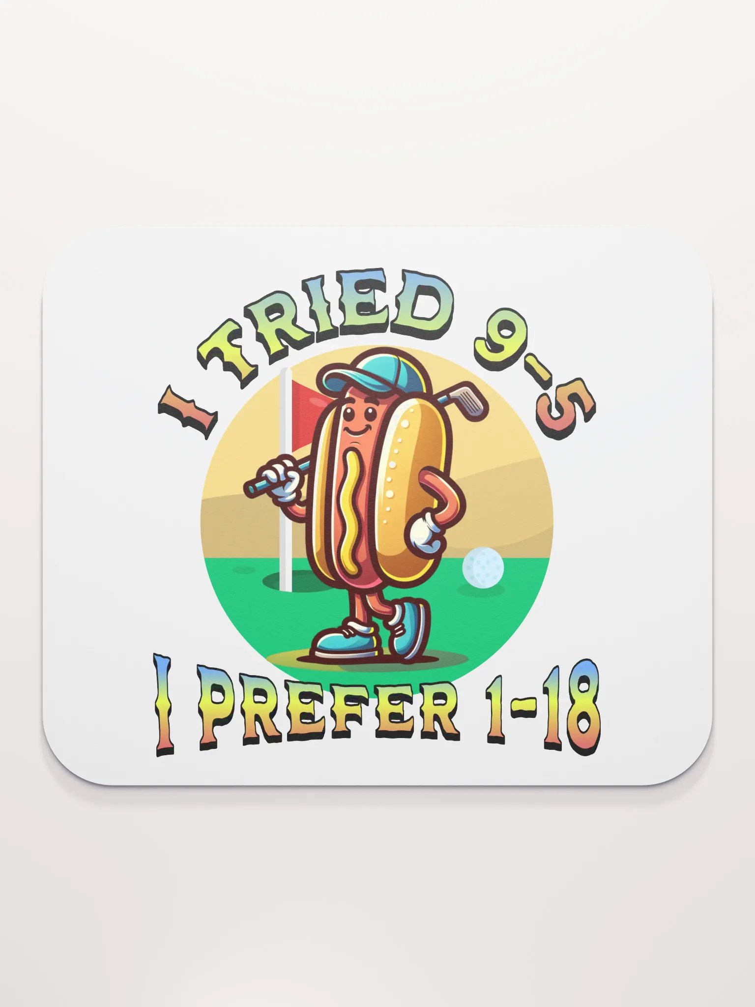 I Tried 9-5 I Prefer 1-18 Golfing Hot Dog Links & Drives Mouse Pad product image (1)