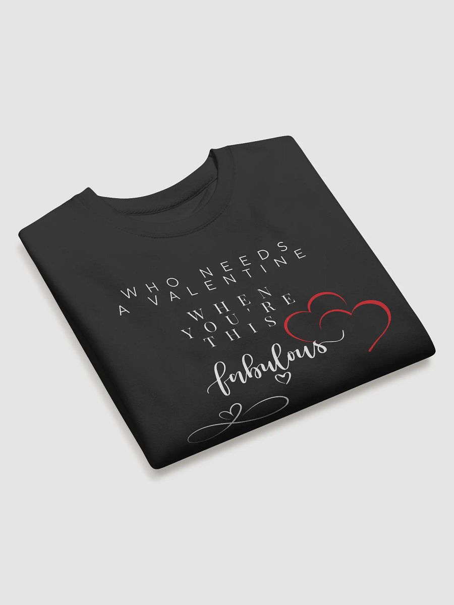 Who Needs a Valentine When You're This Fabulous sweat product image (3)