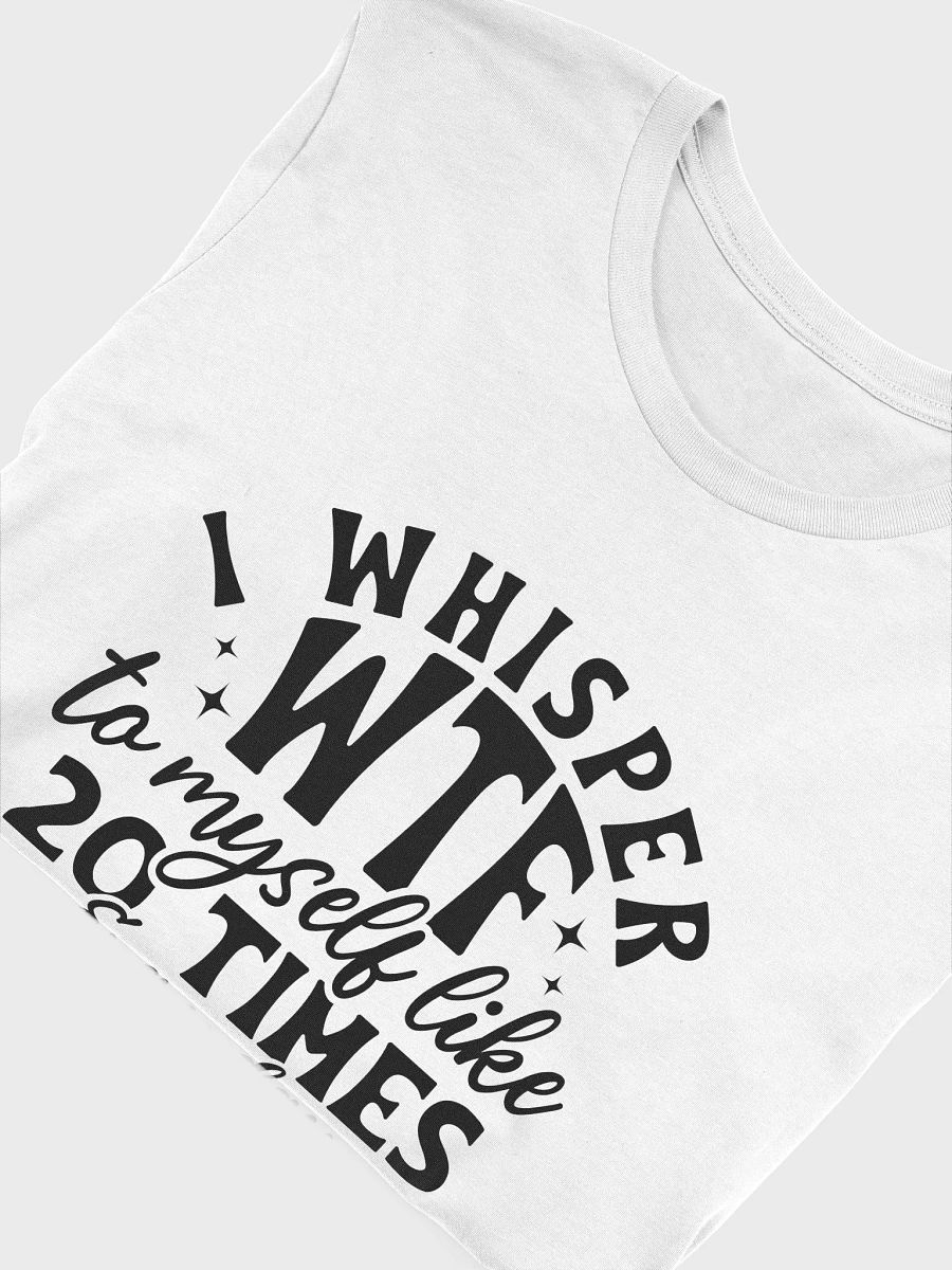 I Whisper Wtf To Myself Like 20 Times Every Day Women White T-Shirt product image (5)