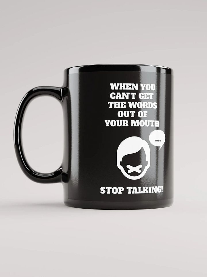 When You Can't Get The Words Out of Your Mouth - Stop Talking Black Mug product image (2)