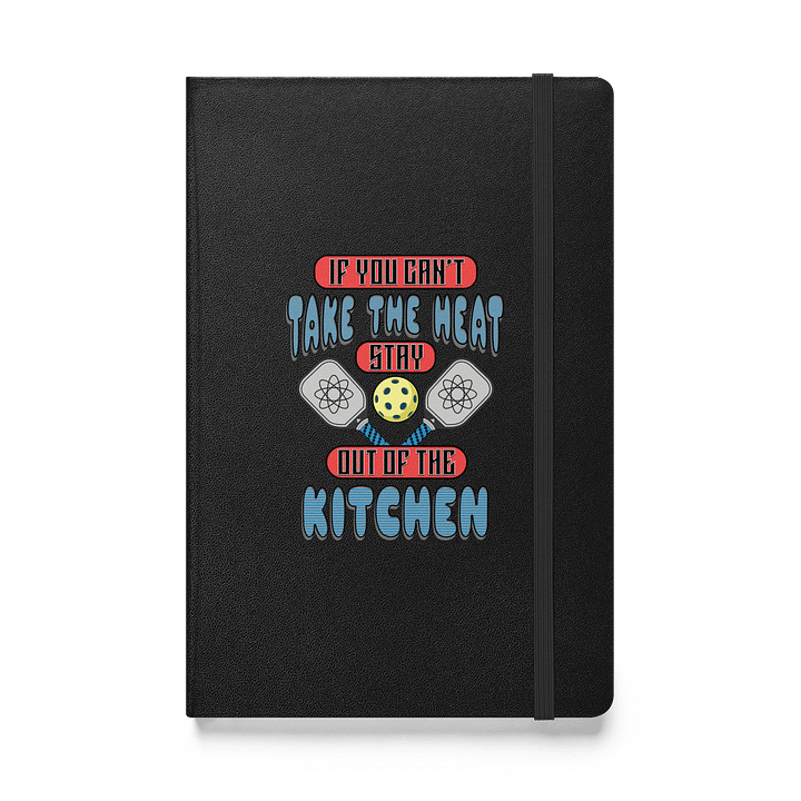 If You Cant Take The Heat Stay Out Of The Kitchen Pickleball Atomic Hardcover Notebook product image (1)
