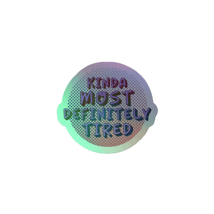 Kinda Most Definitely Tired Holographic Sticker product image (2)
