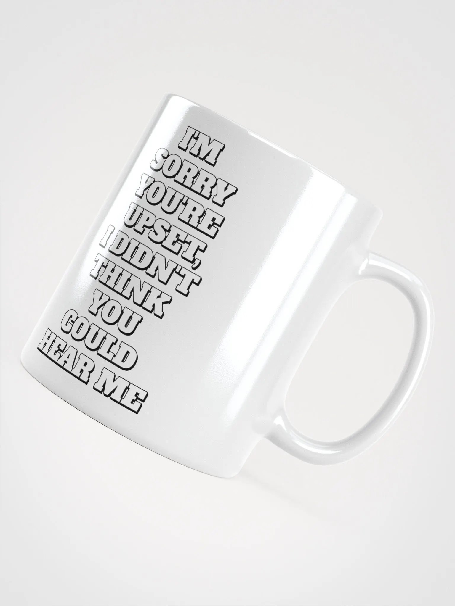 I'm Sorry You're Upset, I Didn't Think You Could Hear Me White Mug product image (12)