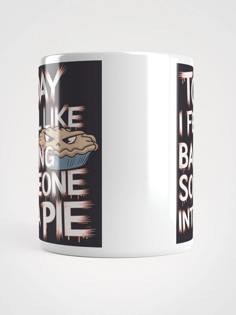 "Today I Feel Like Baking Someone Into A Pie" #Humorous Glossy White Mug product image (14)
