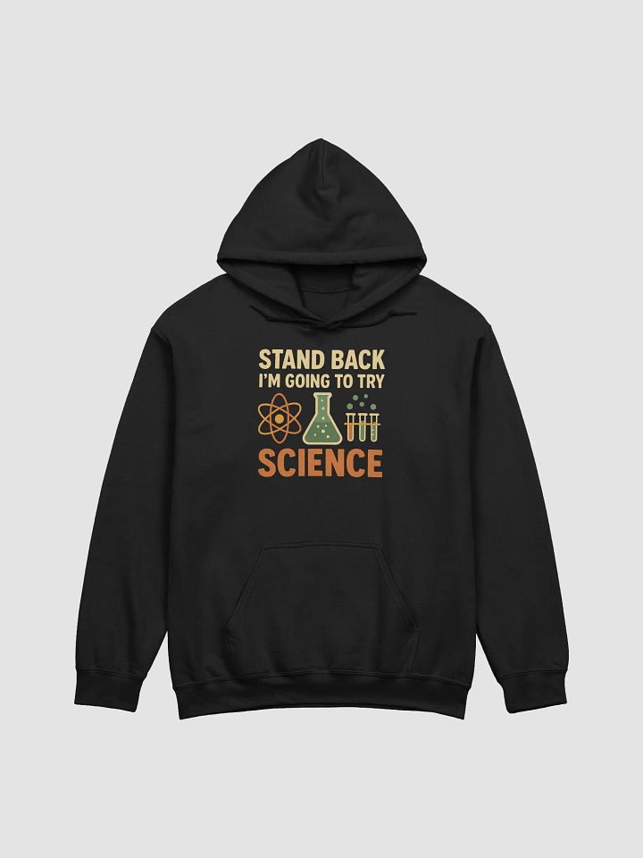 Stand Back I'm Going to Try Science Hoodie – Funny Science Gift product image (1)