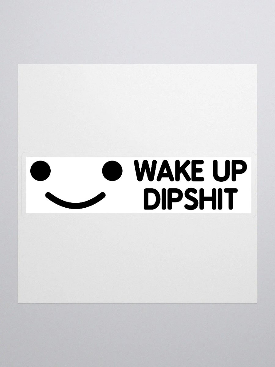 Wake Up Dipshit Sticker product image (1)