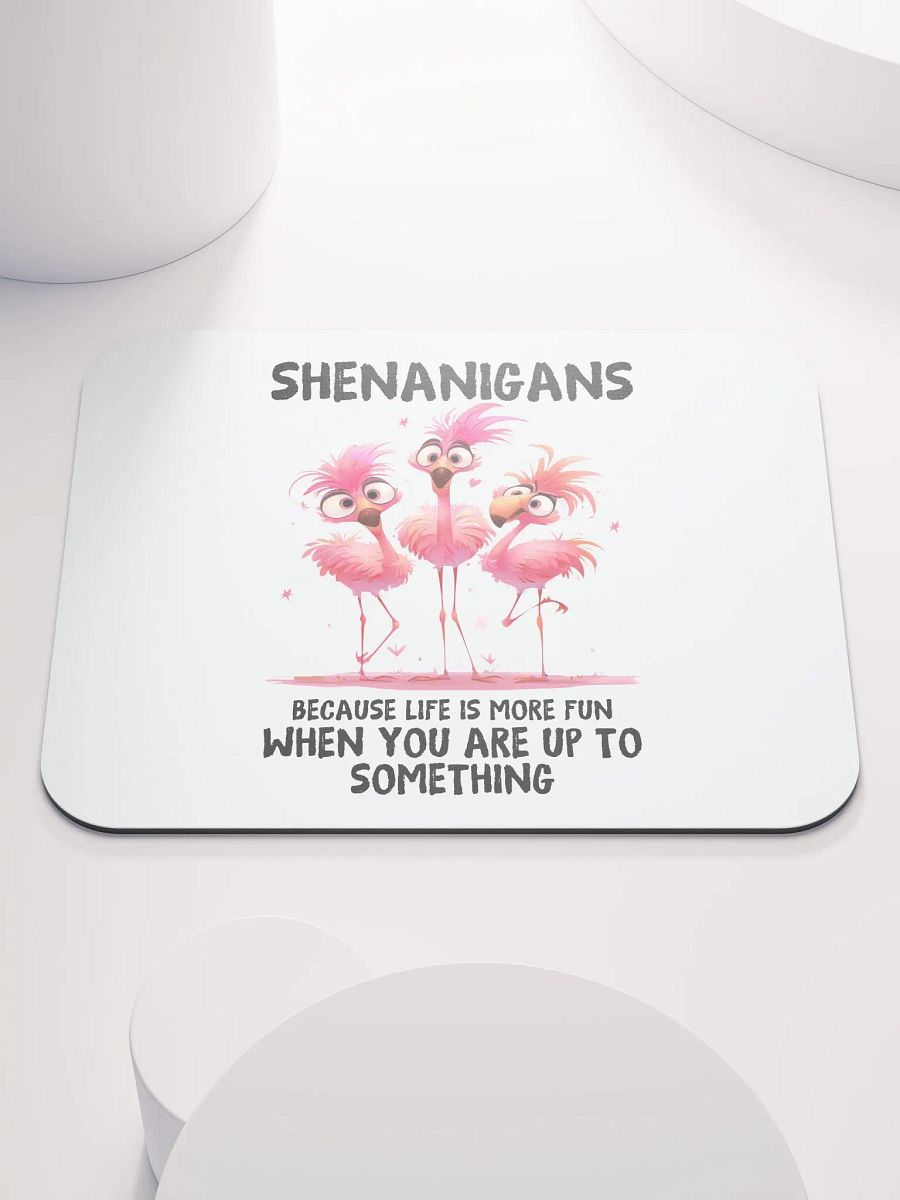 Shenanigans - Life's More Fun When You're Up To Something Mouse Pad product image (1)