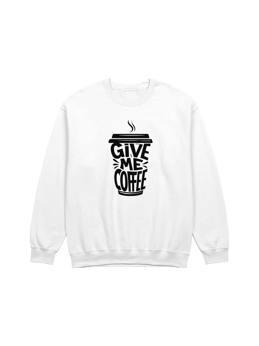 Give Me Coffee - Funny Coffee Lover Crewneck Sweatshirt product image (1)